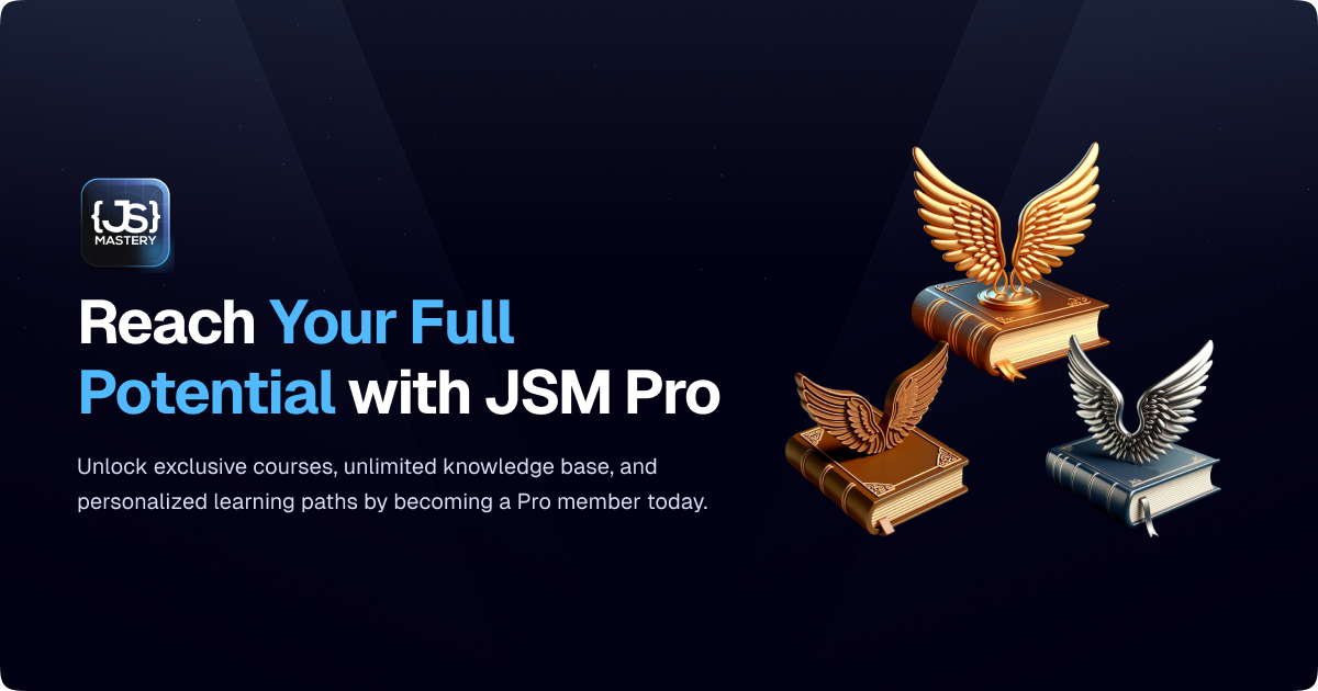JS Mastery Pro Membership: One Decision. Every Course.